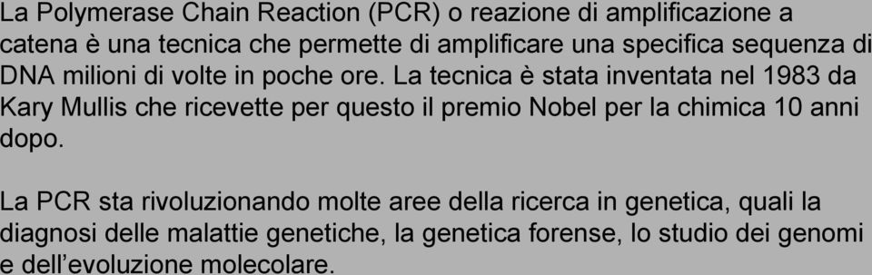 La tecnica è stata inventata nel 1983 da Kary Mullis che ricevette per questo il premio Nobel per la chimica 10 anni