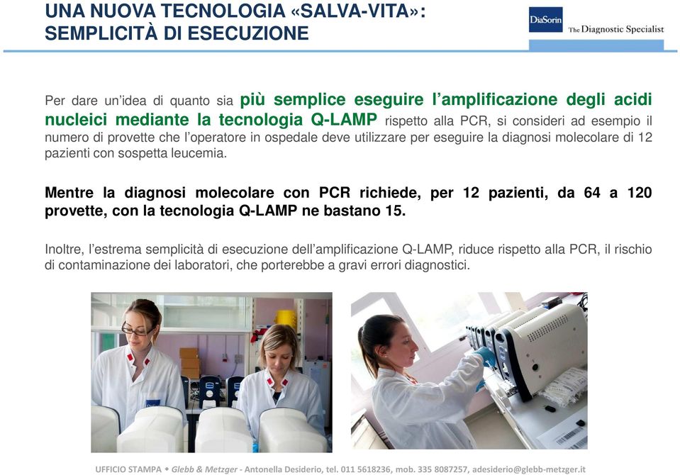 pazienti con sospetta leucemia. Mentre la diagnosi molecolare con PCR richiede, per 12 pazienti, da 64 a 120 provette, con la tecnologia Q-LAMP ne bastano 15.