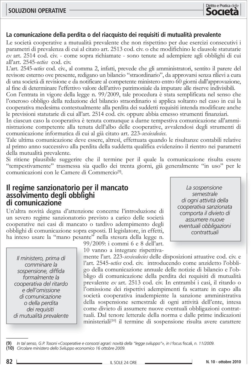 sospensione, diffida formalmente la cooperativa del ritardo e dell omissione di comunicazione o della perdita dei requisiti di mutualità prevalente (9) In tal senso, G.P.