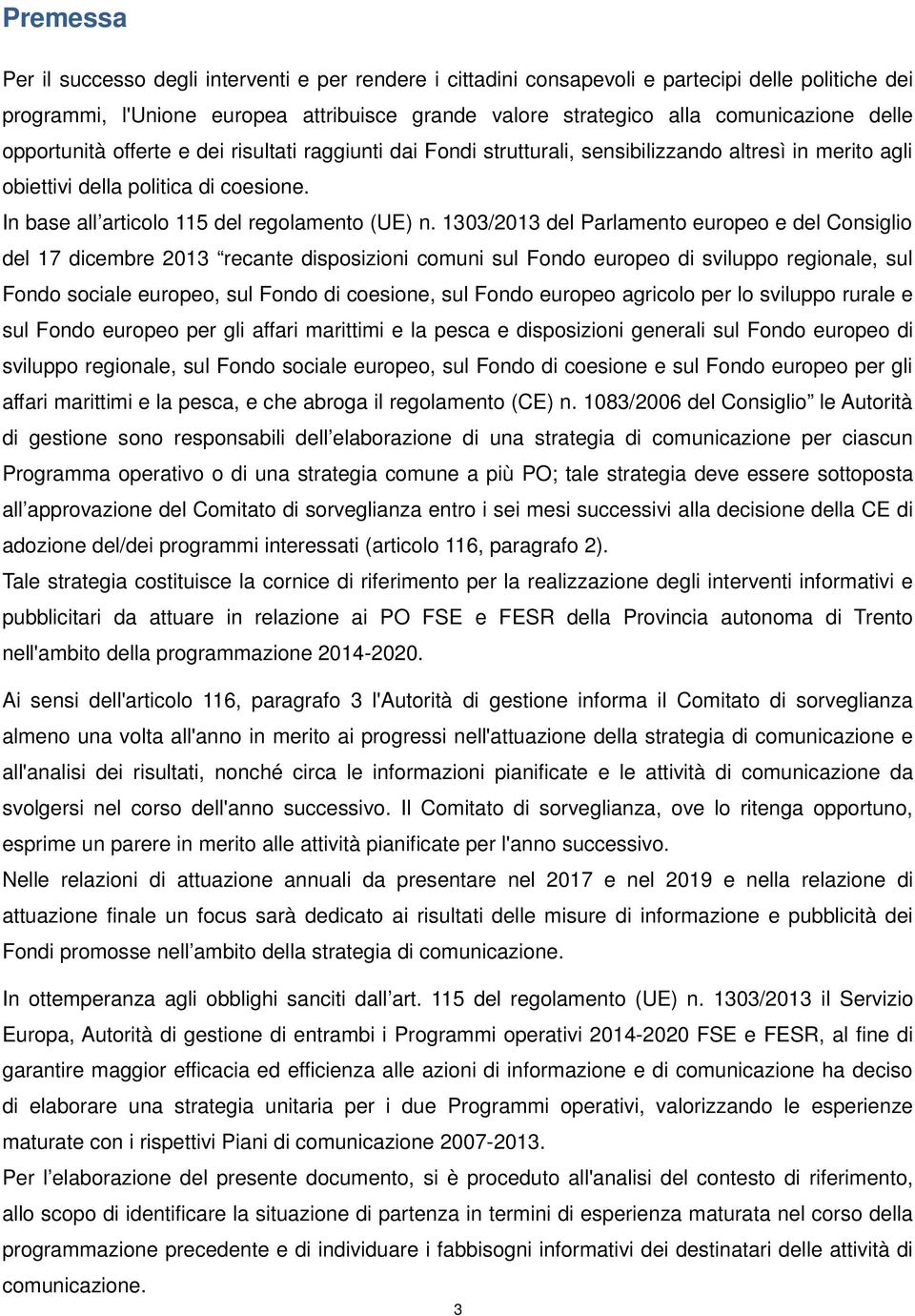 1303/2013 del Parlamento europeo e del Consiglio del 17 dicembre 2013 recante disposizioni comuni sul Fondo europeo di sviluppo regionale, sul Fondo sociale europeo, sul Fondo di coesione, sul Fondo