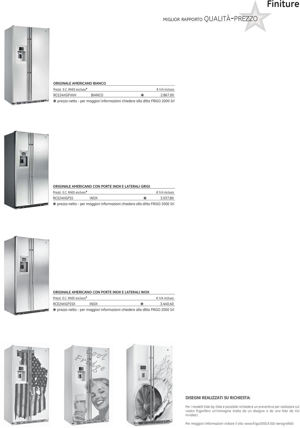 037,80 prezzo netto - per maggiori informazioni chiedere alla ditta FRIGO 2000 Srl ORIGINALE AMERICANO CON PORTE INOX E LATERALI INOX Prezzi E.C. RAEE escluso IVA inclusa RCE24KGFSSX INOX 3.