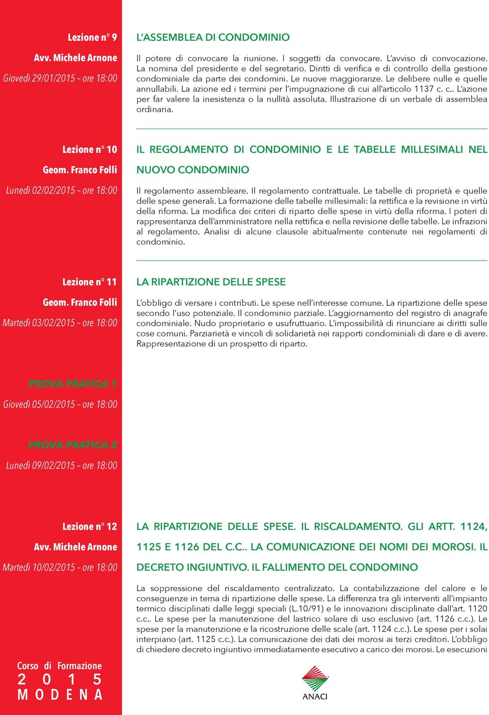 La azione ed i termini per l impugnazione di cui all articolo 1137 c. c.. L azione per far valere la inesistenza o la nullità assoluta. Illustrazione di un verbale di assemblea ordinaria.