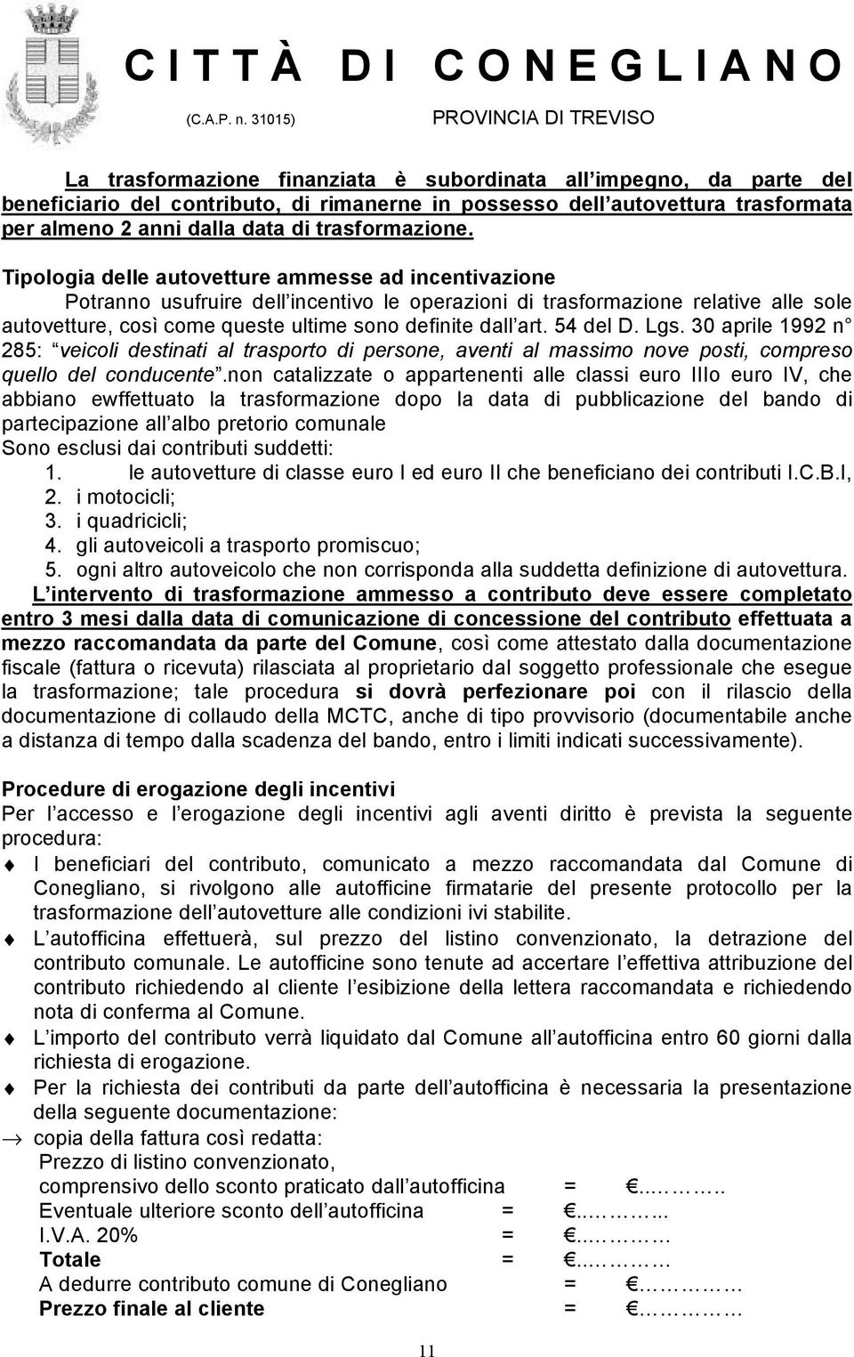 54 del D. Lgs. 30 aprile 1992 n 285: veicoli destinati al trasporto di persone, aventi al massimo nove posti, compreso quello del conducente.