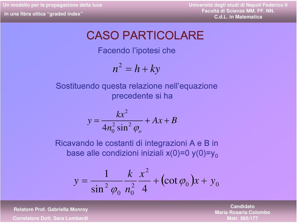 in Matematica CASO PARTICOLARE Facendo l ipotesi che n = h+ ky Sostituendo questa relazione nell equazione precedente si ha kx y = +