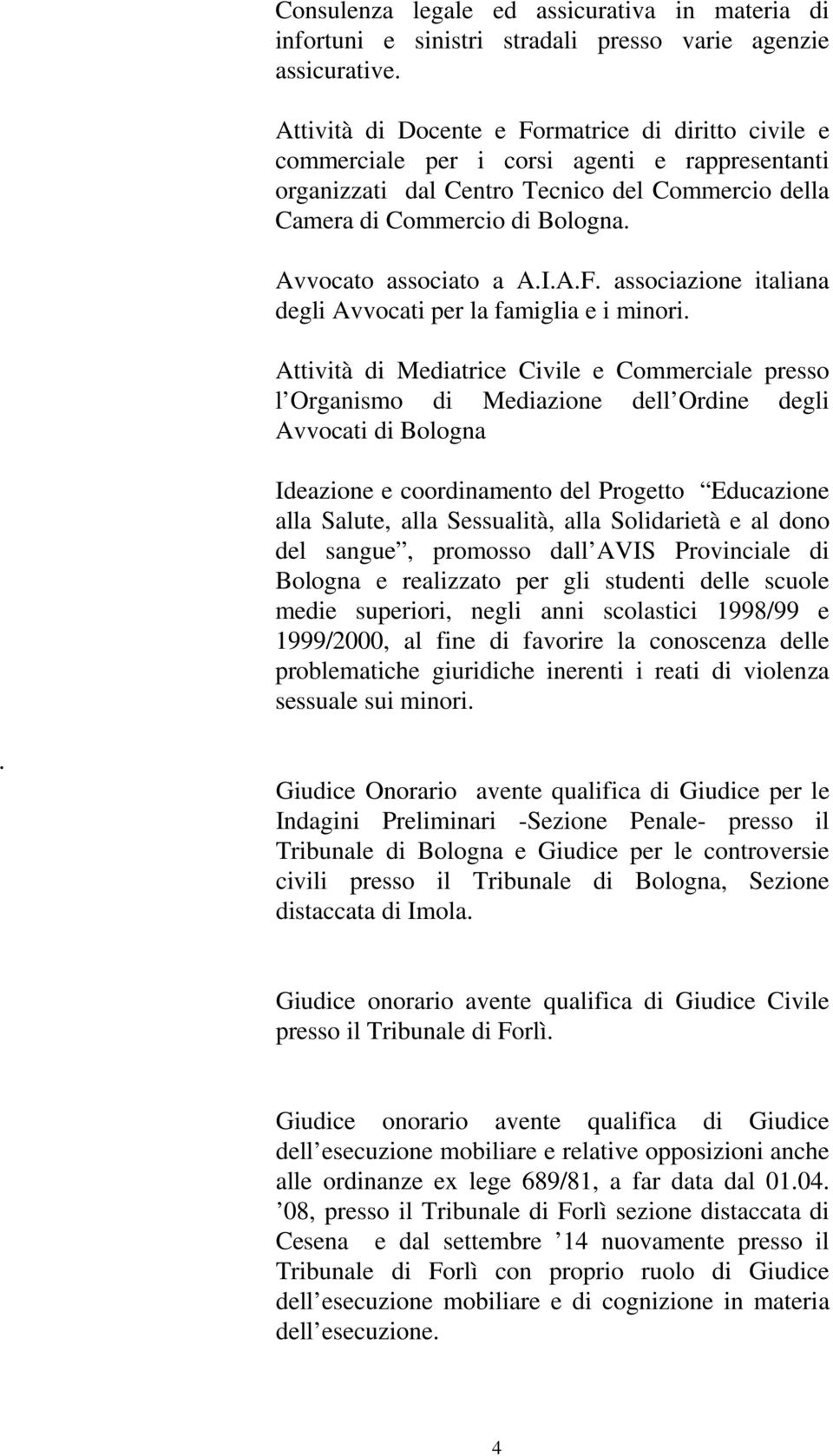 Avvocato associato a A.I.A.F. associazione italiana degli Avvocati per la famiglia e i minori.