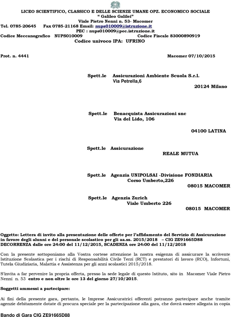 r.l. Via Petrella,6 20124 Milano Spett.le Benacquista Assicurazioni snc Via del Lido, 106 04100 LATINA Spett.le Assicurazione REALE MUTUA Spett.