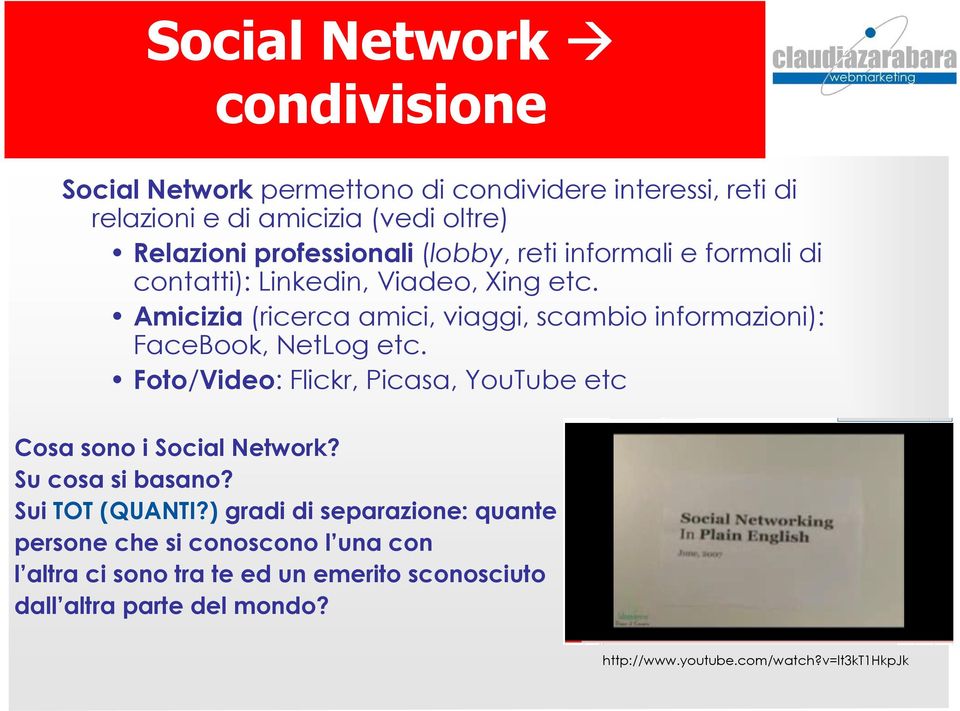 Amicizia (ricerca amici, viaggi, scambio informazioni): FaceBook, NetLog etc. Foto/Video: Flickr, Picasa, YouTube etc Cosa sono i Social Network?