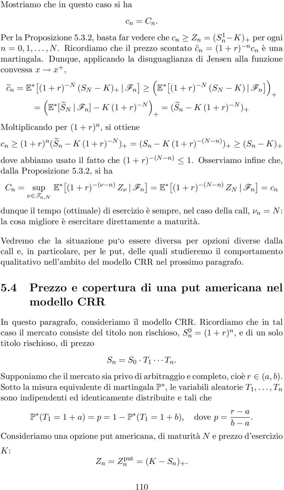 Dunque, applicando la disuguaglianza di Jensen alla funzione convessa x x +, c n = E [ + r N S N K + F n E [ + r N S N K F n + = E [ S N F n K + r N = S n K + r N + + Moltiplicando per + r n, si