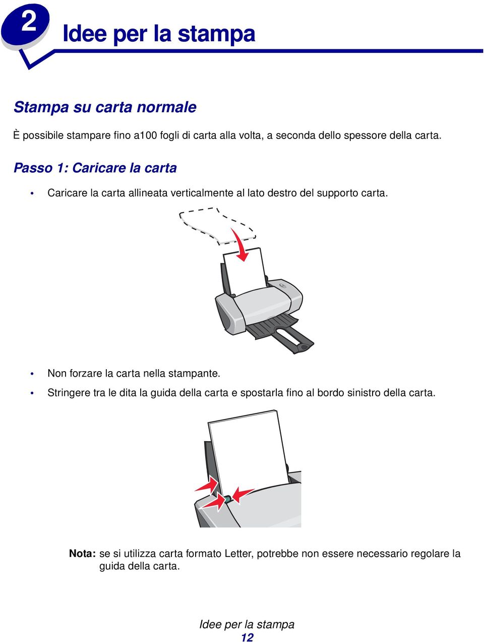 Non forzare la carta nella stampante.