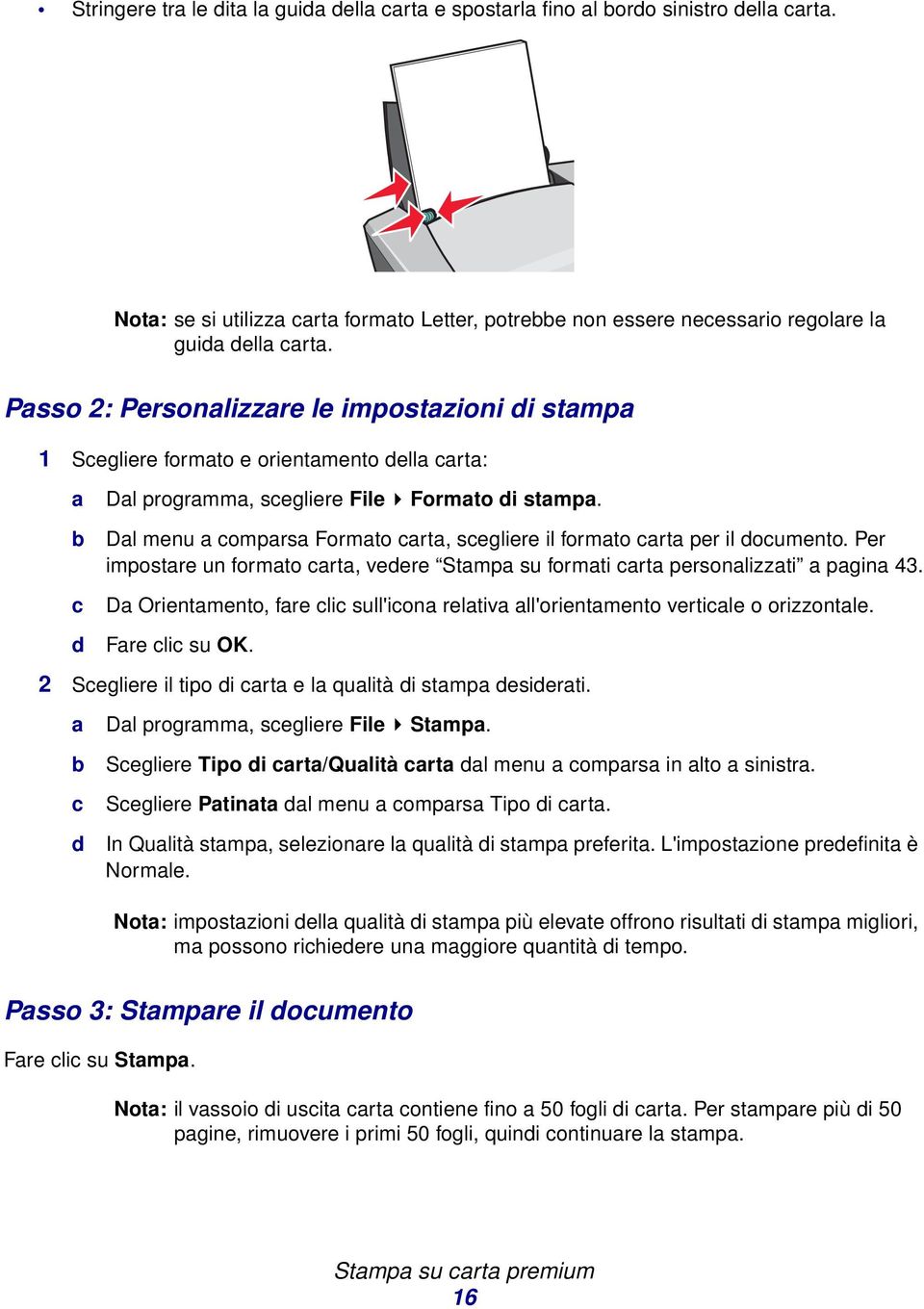 b c d Dal menu a comparsa Formato carta, scegliere il formato carta per il documento. Per impostare un formato carta, vedere Stampa su formati carta personalizzati a pagina 43.