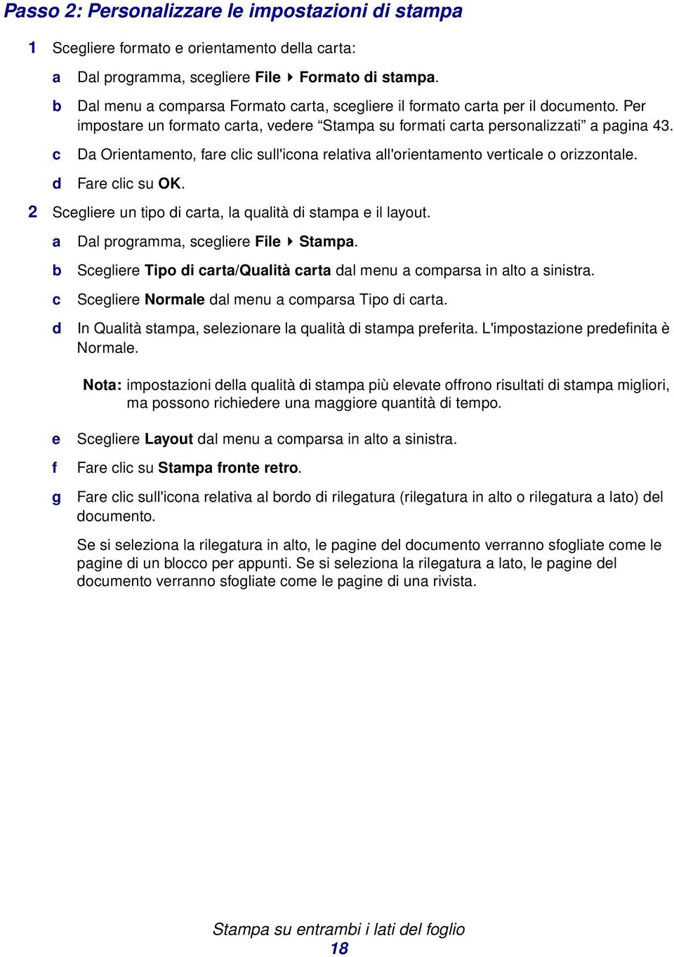 Da Orientamento, fare clic sull'icona relativa all'orientamento verticale o orizzontale. Fare clic su OK. 2 Scegliere un tipo di carta, la qualità di stampa e il layout.