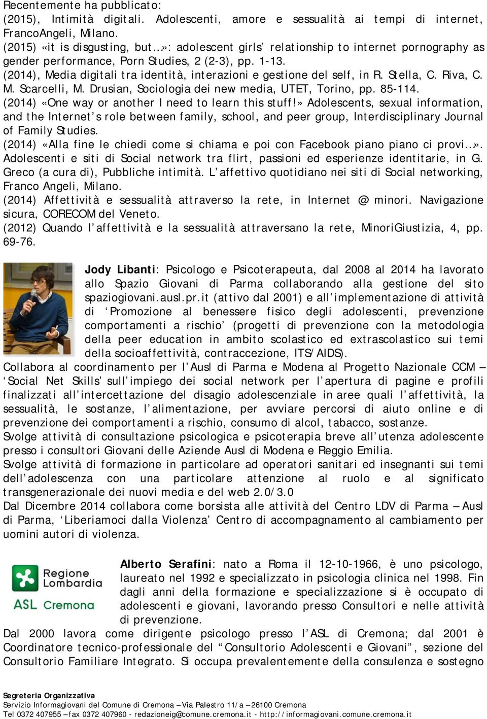 (2014), Media digitali tra identità, interazioni e gestione del self, in R. Stella, C. Riva, C. M. Scarcelli, M. Drusian, Sociologia dei new media, UTET, Torino, pp. 85-114.