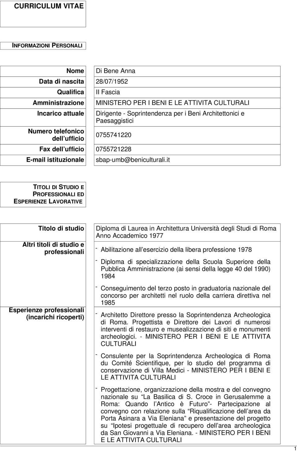 it TITOLI DI STUDIO E PROFESSIONALI ED ESPERIENZE LAVORATIVE Titolo di studio Altri titoli di studio e professionali Esperienze professionali (incarichi ricoperti) Diploma di Laurea in Architettura