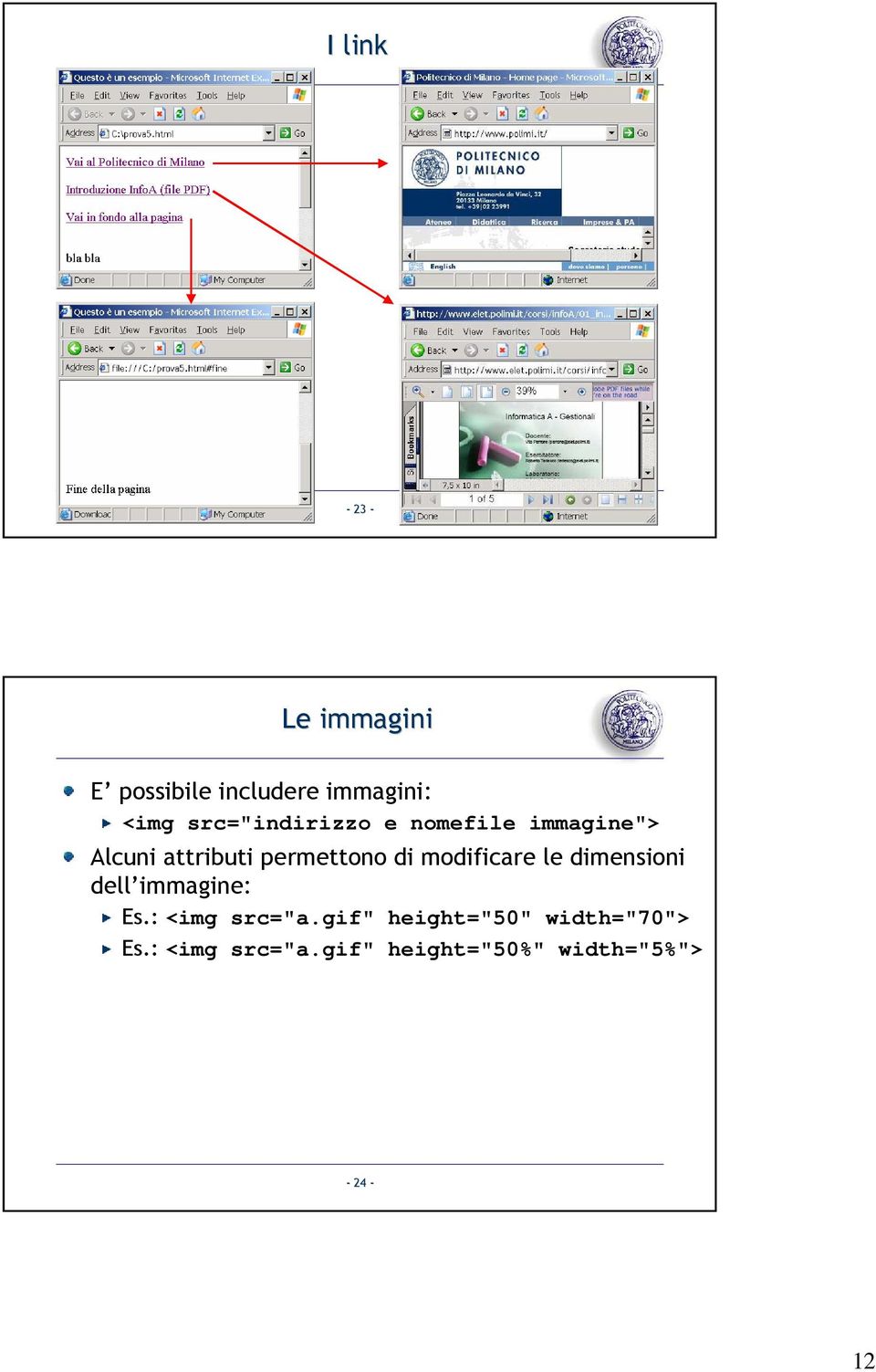 modificare le dimensioni dell immagine: Es.: <img src="a.