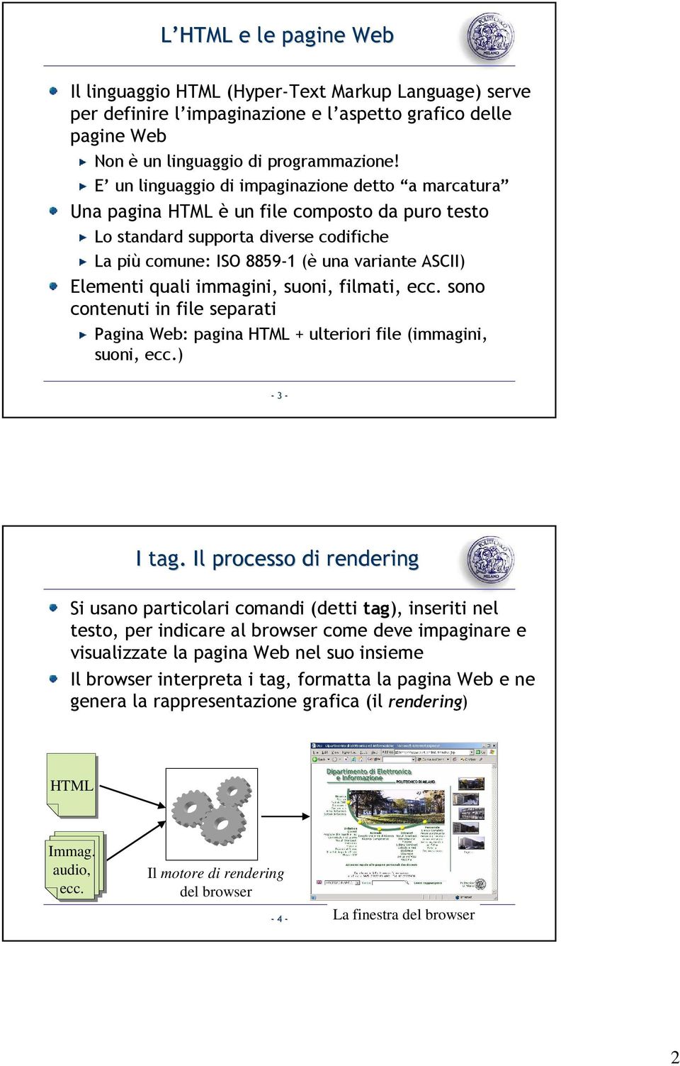 quali immagini, suoni, filmati, ecc. sono contenuti in file separati Pagina Web: pagina HTML + ulteriori file (immagini, suoni, ecc.) - 3 - I tag.