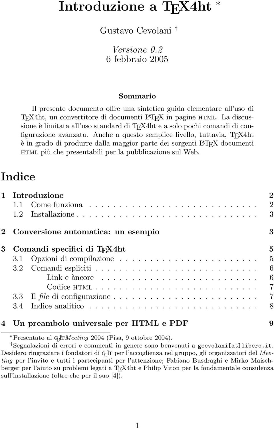 La discussione è limitata all uso standard di TEX4ht e a solo pochi comandi di configurazione avanzata.