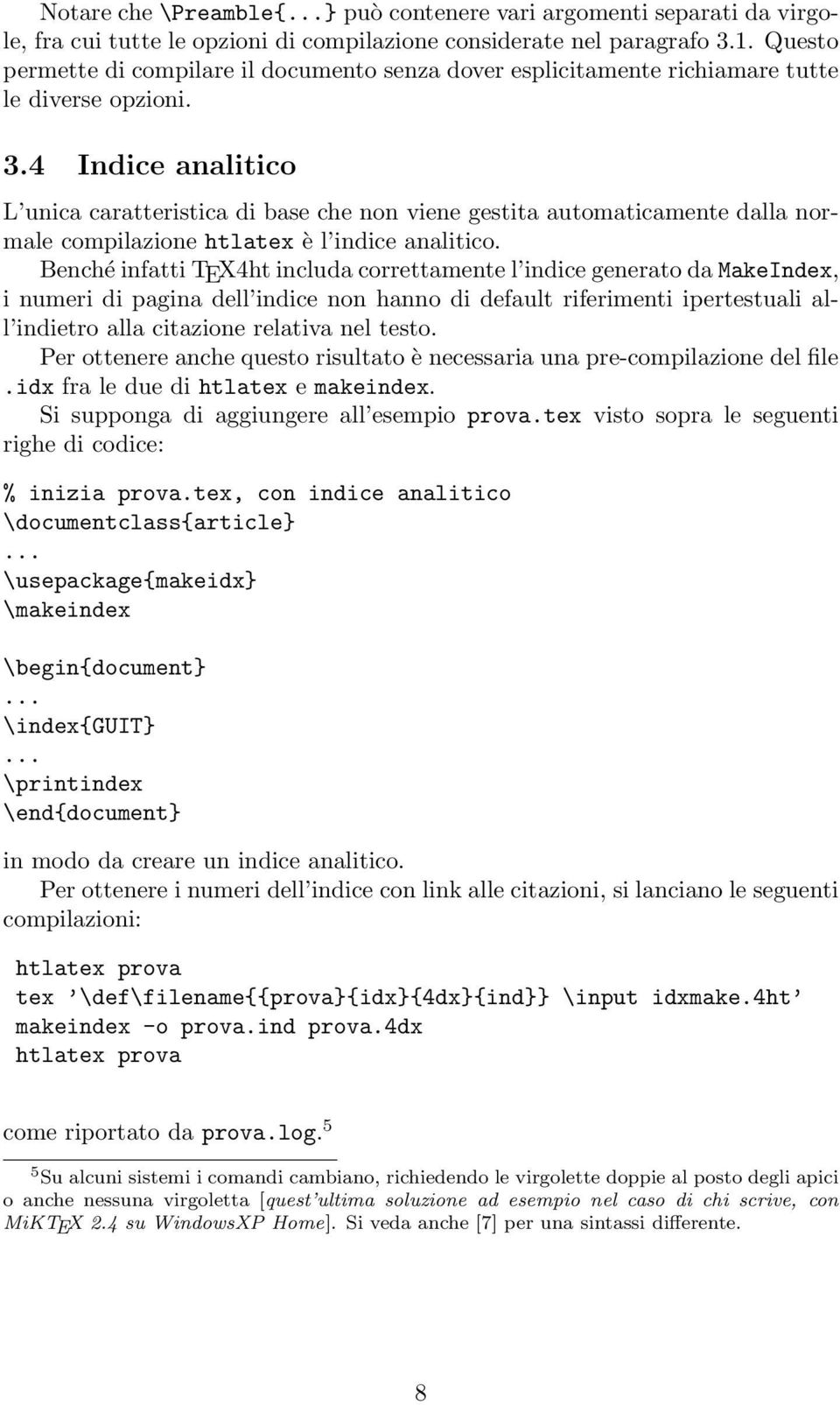 4 Indice analitico L unica caratteristica di base che non viene gestita automaticamente dalla normale compilazione htlatex è l indice analitico.