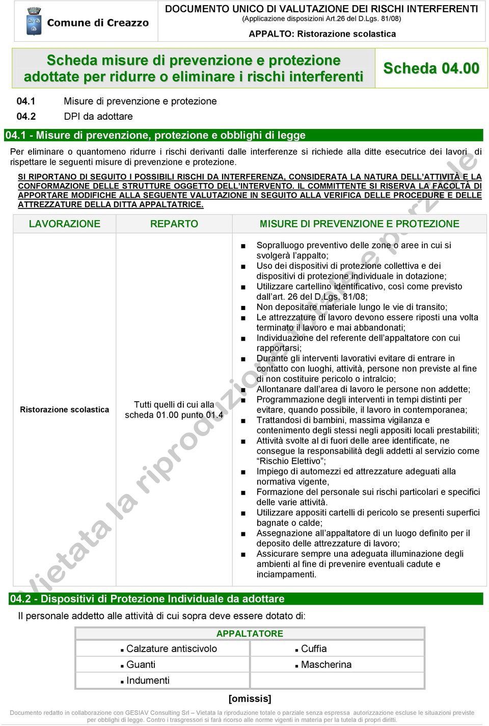 seguenti misure di prevenzione e protezione. SI RIPORTANO DI SEGUITO I POSSIBILI RISCHI DA INTERFERENZA, CONSIDERATA LA NATURA DELL ATTIVITÀ E LA CONFORMAZIONE DELLE STRUTTURE OGGETTO DELL INTERVENTO.