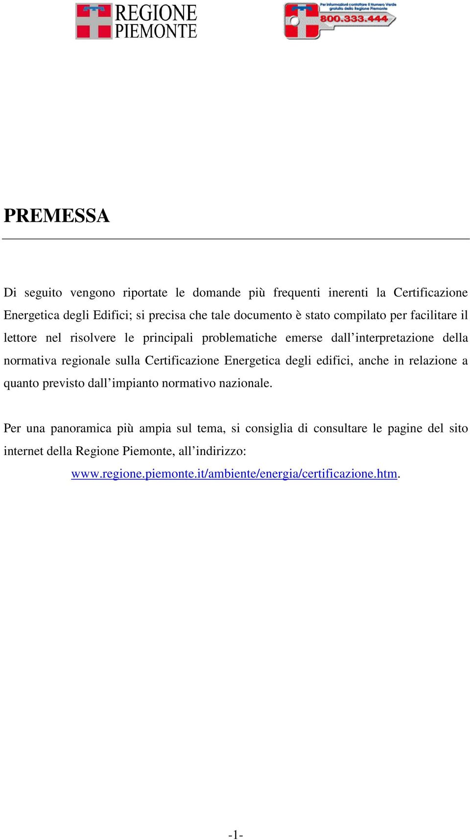 Certificazione Energetica degli edifici, anche in relazione a quanto previsto dall impianto normativo nazionale.