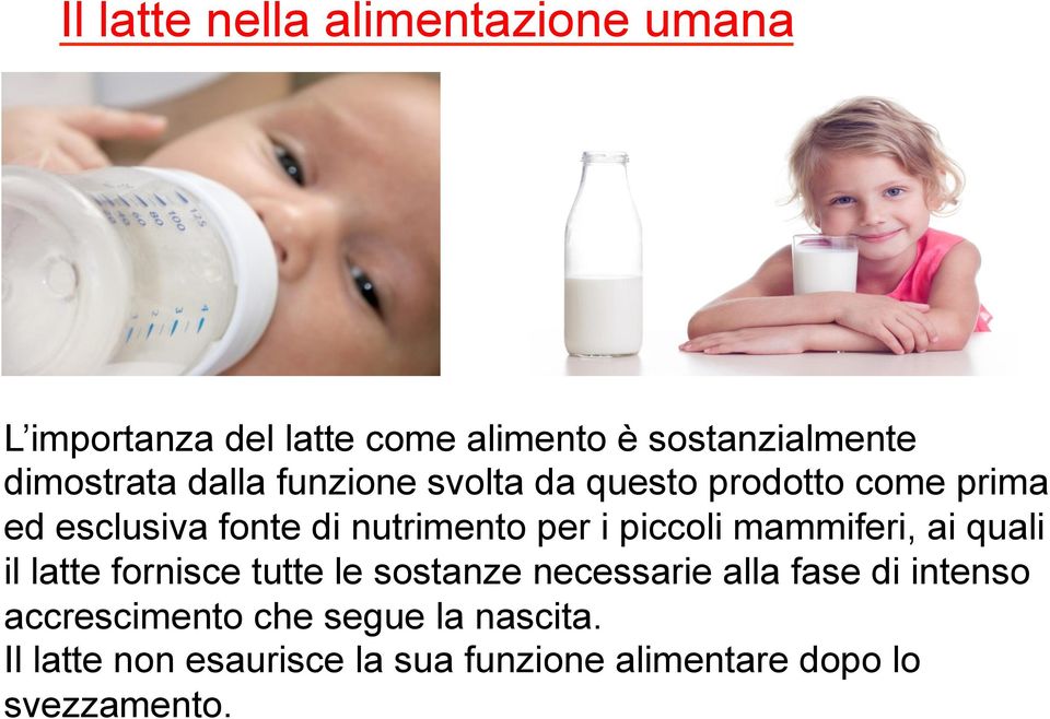 per i piccoli mammiferi, ai quali il latte fornisce tutte le sostanze necessarie alla fase di