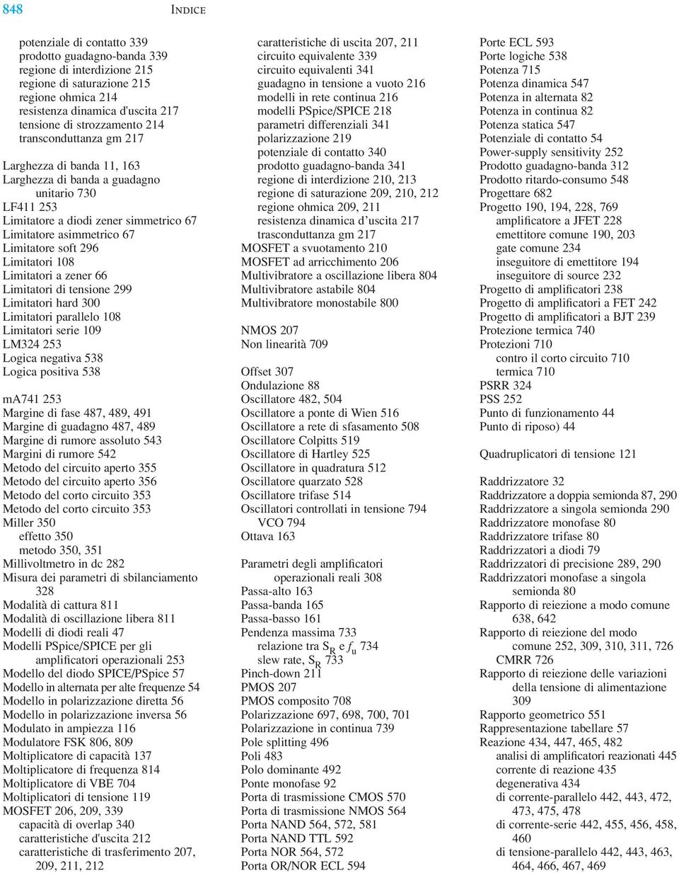 Limitatori 108 Limitatori a zener 66 Limitatori di tensione 299 Limitatori hard 300 Limitatori parallelo 108 Limitatori serie 109 LM324 253 Logica negativa 538 Logica positiva 538 ma741 253 Margine