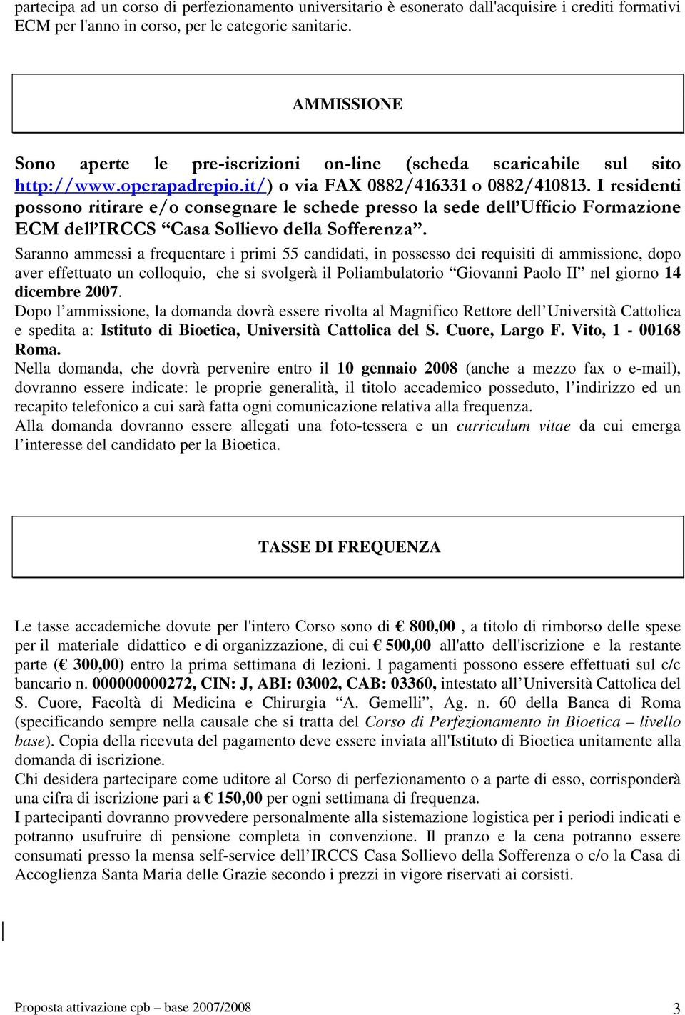 I residenti possono ritirare e/o consegnare le schede presso la sede dell Ufficio Formazione ECM dell IRCCS Casa Sollievo della Sofferenza.