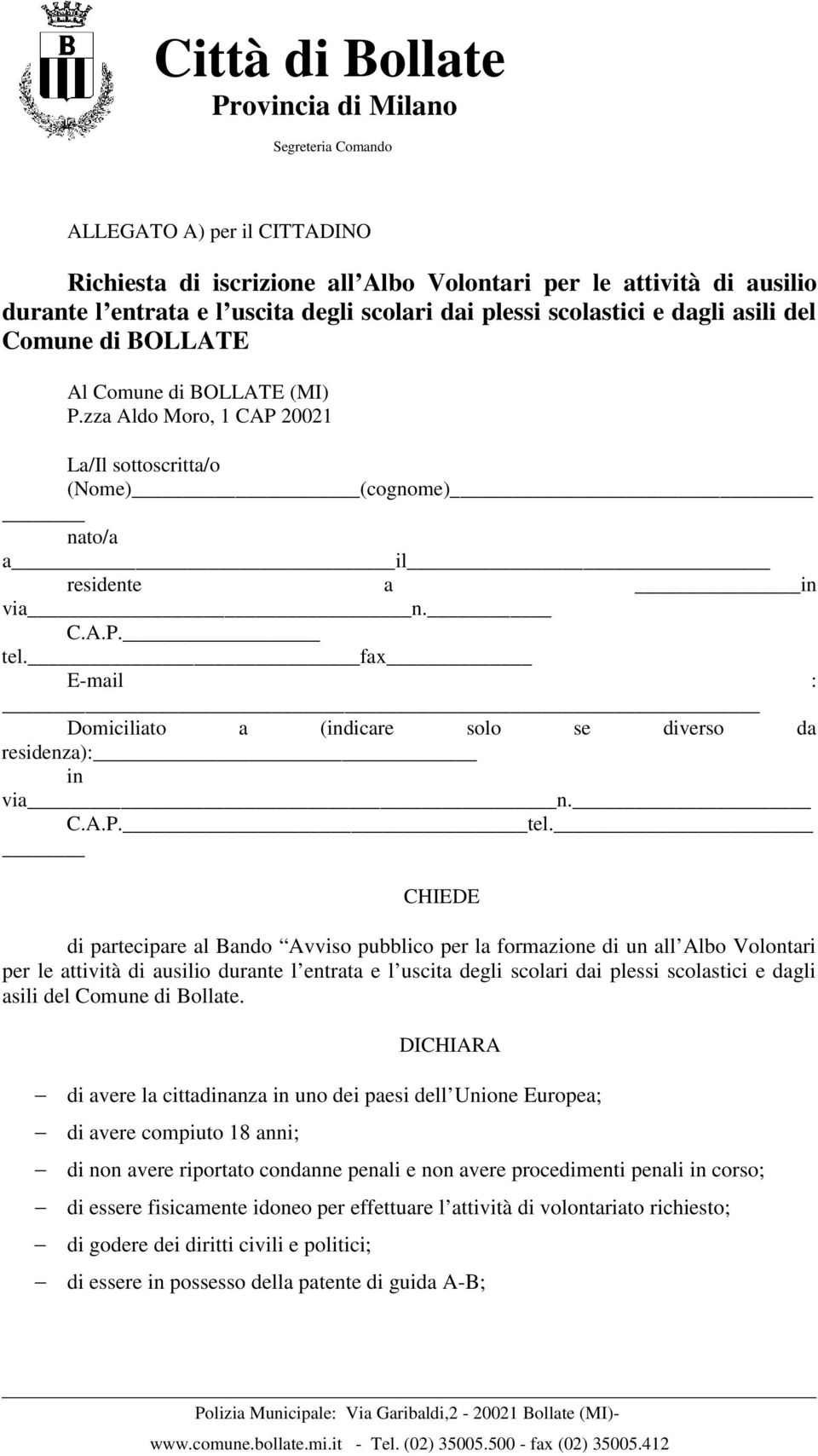 fax E-mail : Domiciliato a (indicare solo se diverso da residenza): in via n. C.A.P. tel.