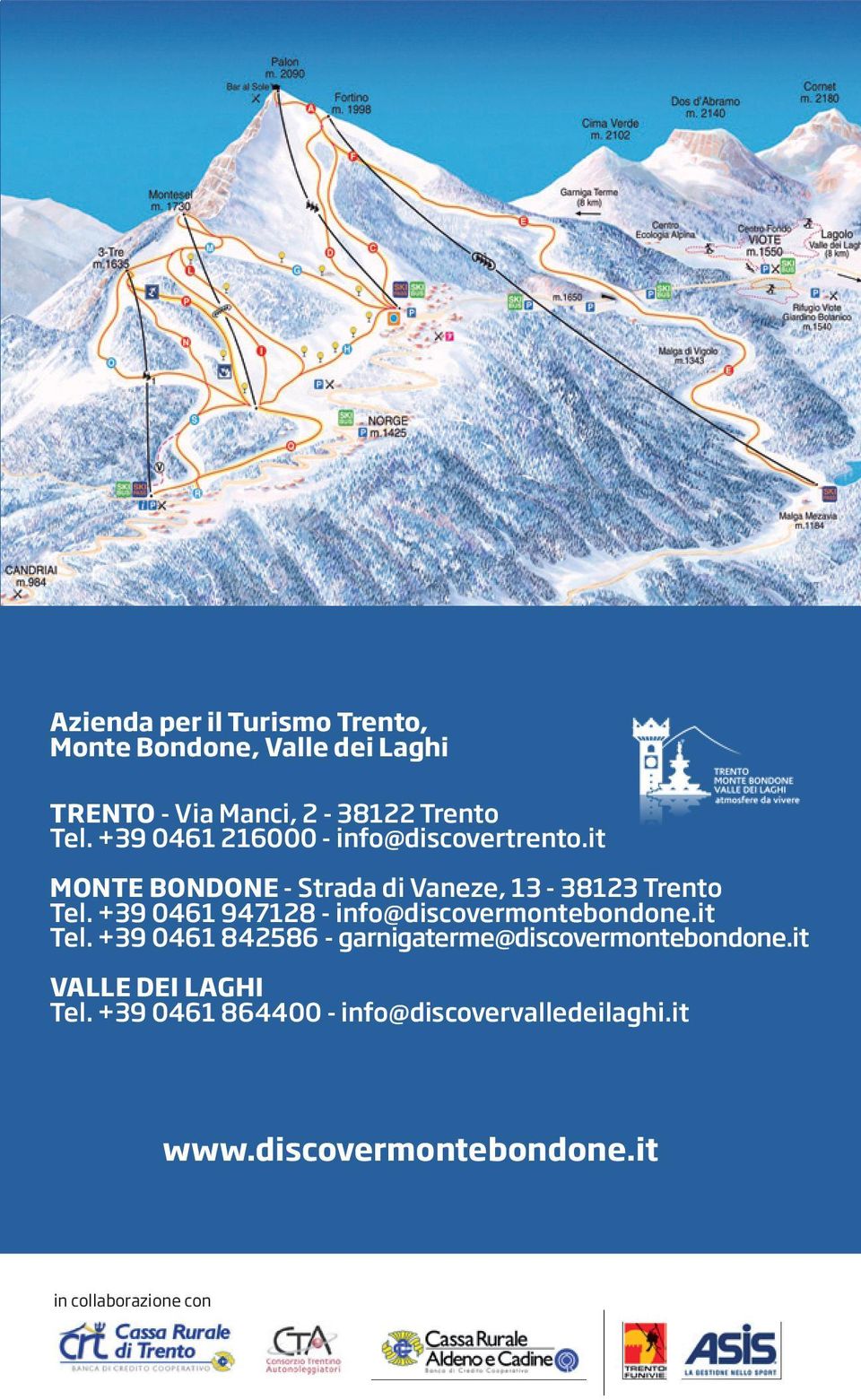 +39 0461 947128 - info@discovermontebondone.it Tel. +39 0461 842586 - garnigaterme@discovermontebondone.it valle dei Laghi Tel.