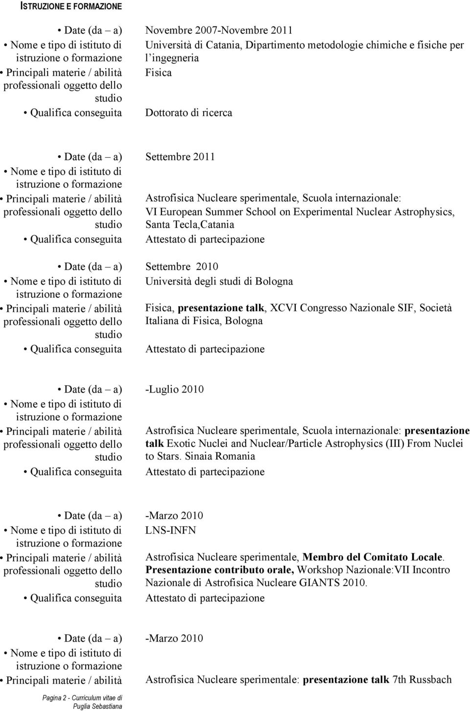 Bologna Fisica, presentazione talk, XCVI Congresso Nazionale SIF, Società Italiana di Fisica, Bologna Date (da a) -Luglio 2010 Astrofisica Nucleare sperimentale, Scuola internazionale: presentazione