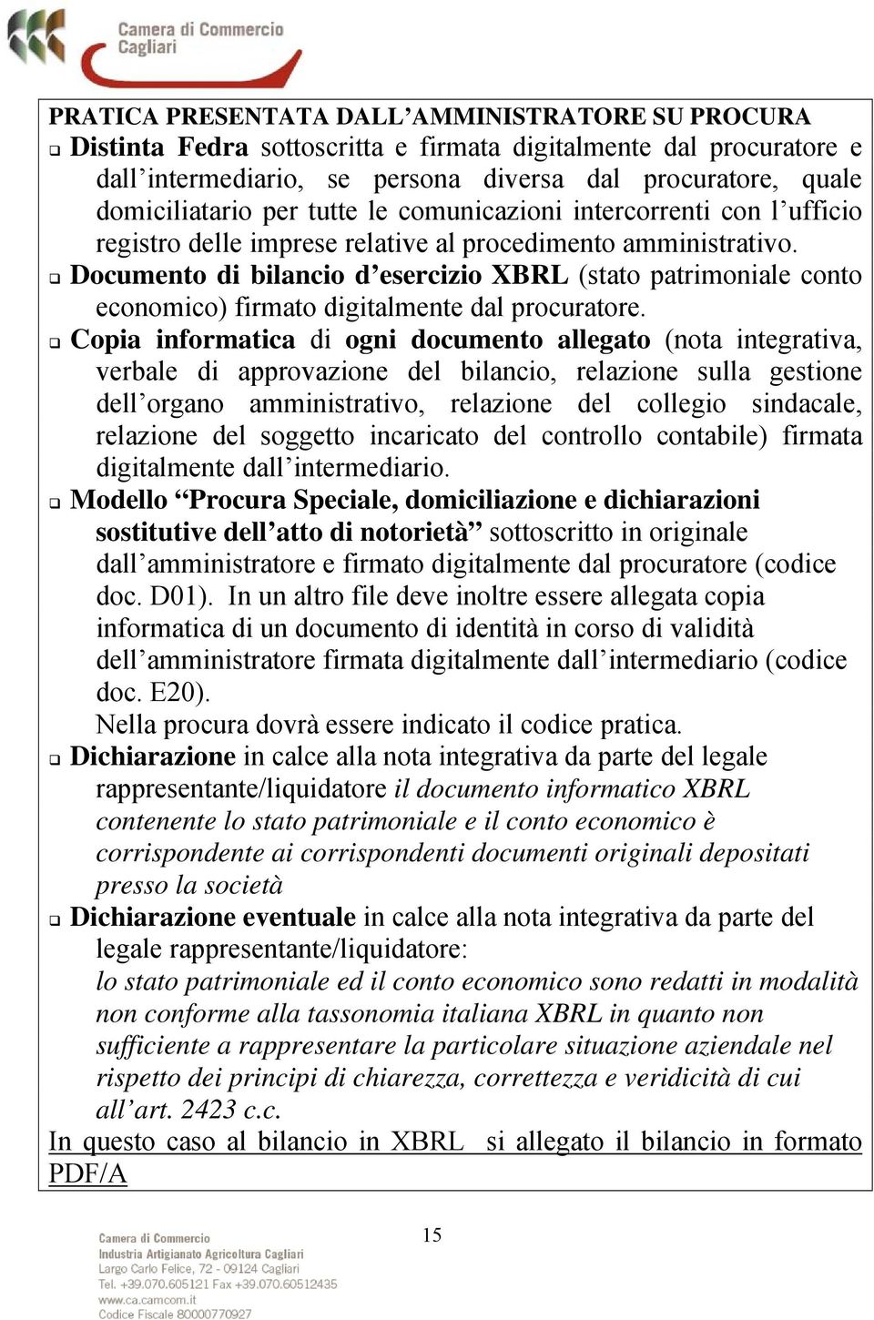 Documento di bilancio d esercizio XBRL (stato patrimoniale conto economico) firmato digitalmente dal procuratore.