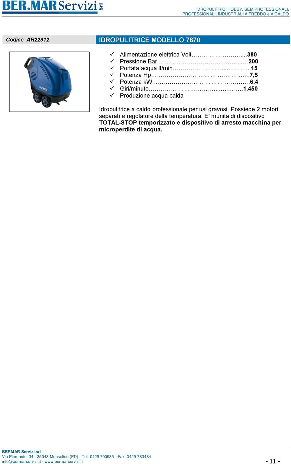 .6,4 Giri/minuto.......1.450 Produzione acqua calda Idropulitrice a caldo professionale per usi gravosi.