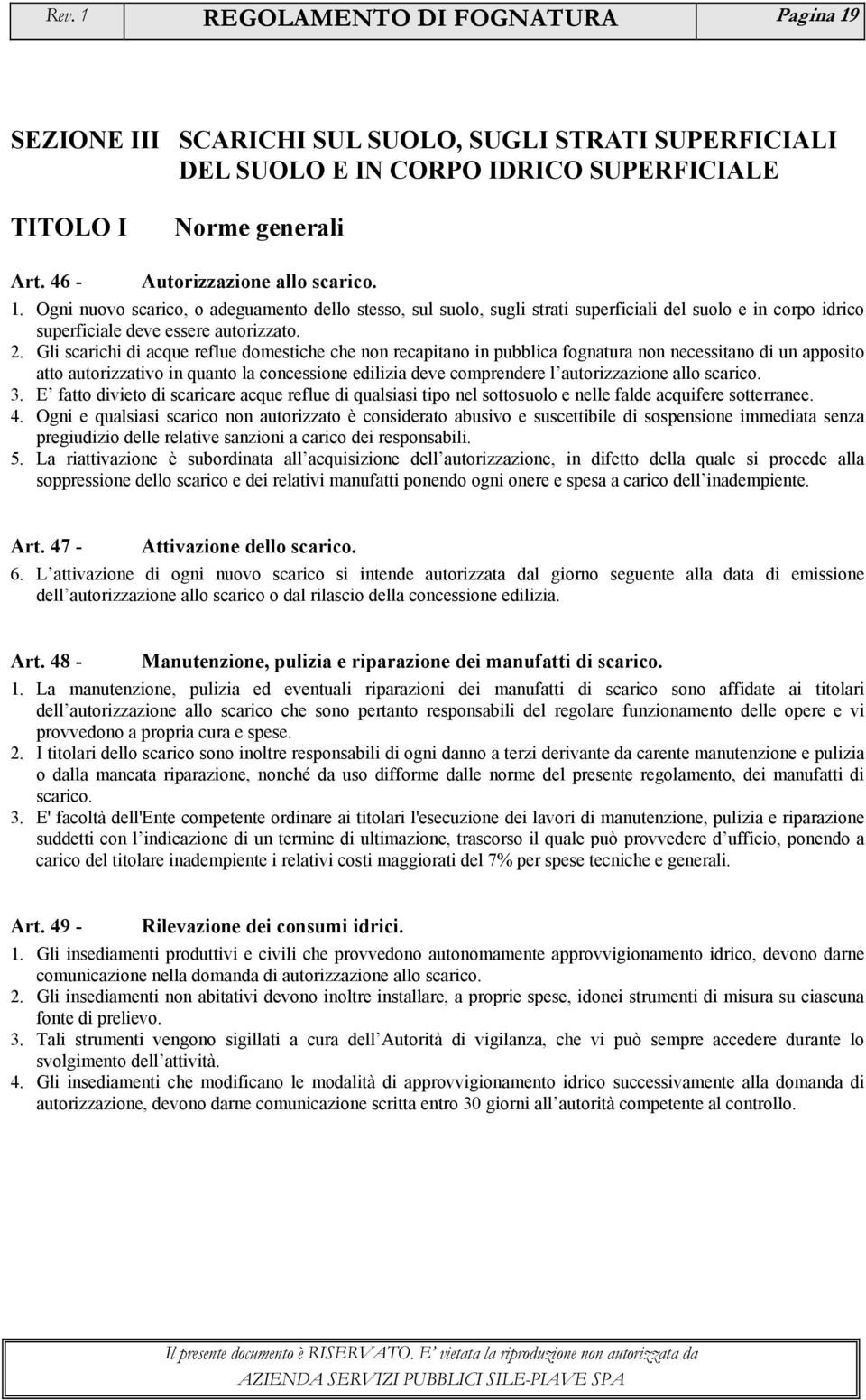 Gli scarichi di acque reflue domestiche che non recapitano in pubblica fognatura non necessitano di un apposito atto autorizzativo in quanto la concessione edilizia deve comprendere l autorizzazione