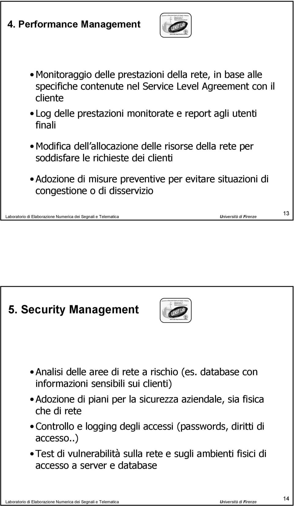 congestione o di disservizio 13 5. Security Management Analisi delle aree di rete a rischio (es.