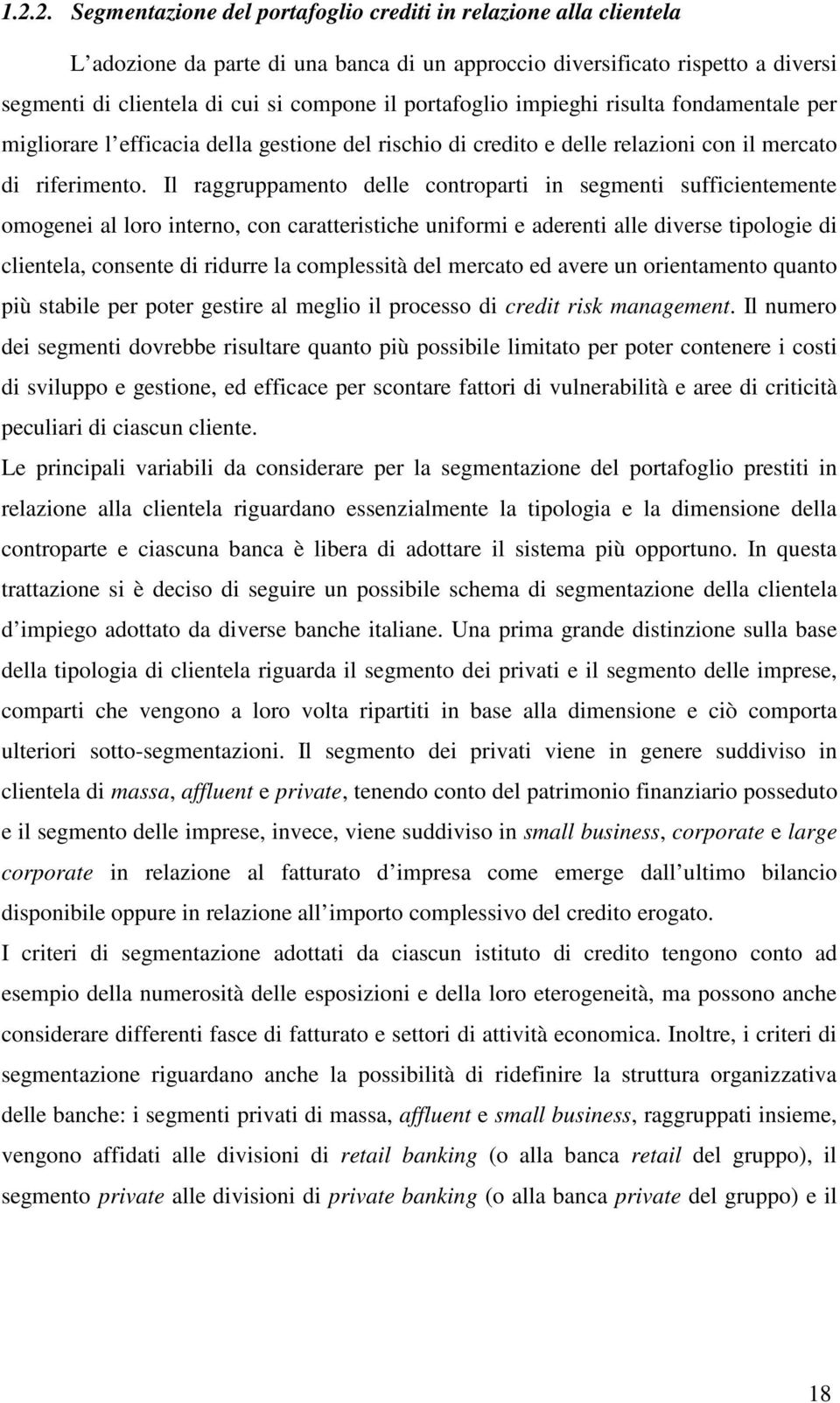 Il raggruppameno delle conropari in segmeni sufficienemene omogenei al loro inerno, con caraerisiche uniformi e adereni alle diverse ipologie di clienela, consene di ridurre la complessià del mercao