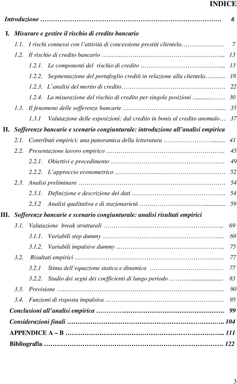 .. 35 1.3.1 Valuazione delle esposizioni: dal credio in bonis al credio anomalo 37 II. Sofferenze bancarie e scenario congiunurale: inroduzione all analisi empirica 2.1. Conribui empirici: una panoramica della leeraura.