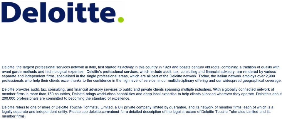 Deloitte's professional services, which include audit, tax, consulting and financial advisory, are rendered by various separate and independent firms, specialised in the single professional areas,