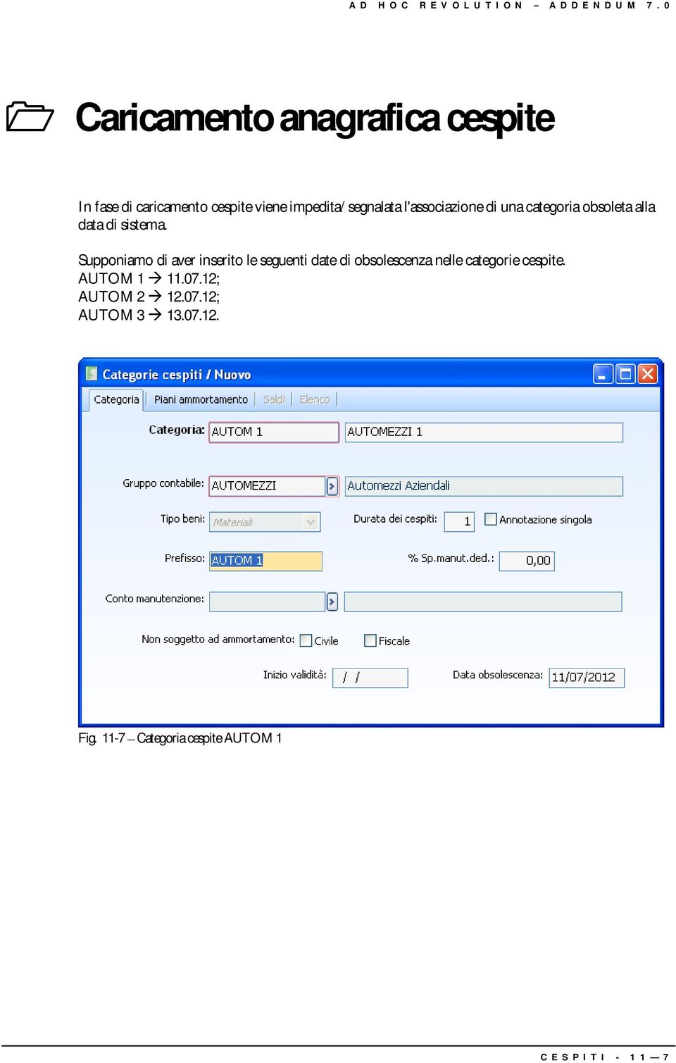 Supponiamo di aver inserito le seguenti date di obsolescenza nelle categorie cespite.