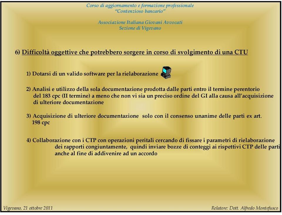 ulteriore documentazione 3) Acquisizione di ulteriore documentazione solo con il consenso unanime delle parti ex art.