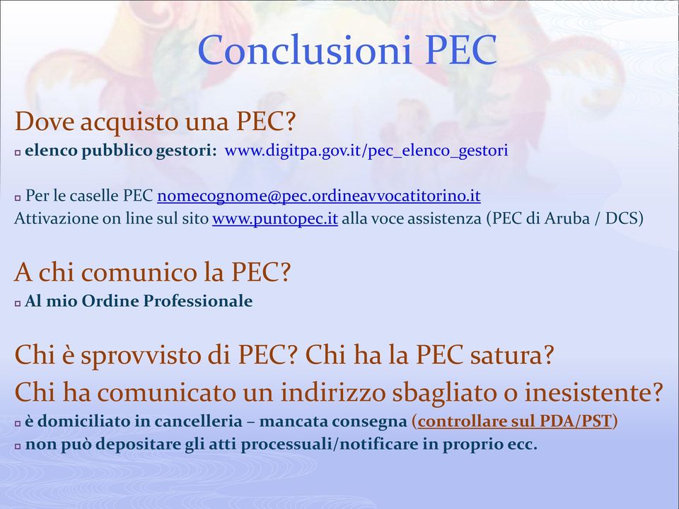 it alla voce assistenza (PEC di Aruba / DCS) A chi comunico la PEC? Al mio Ordine Professionale Chi è sprovvisto di PEC?