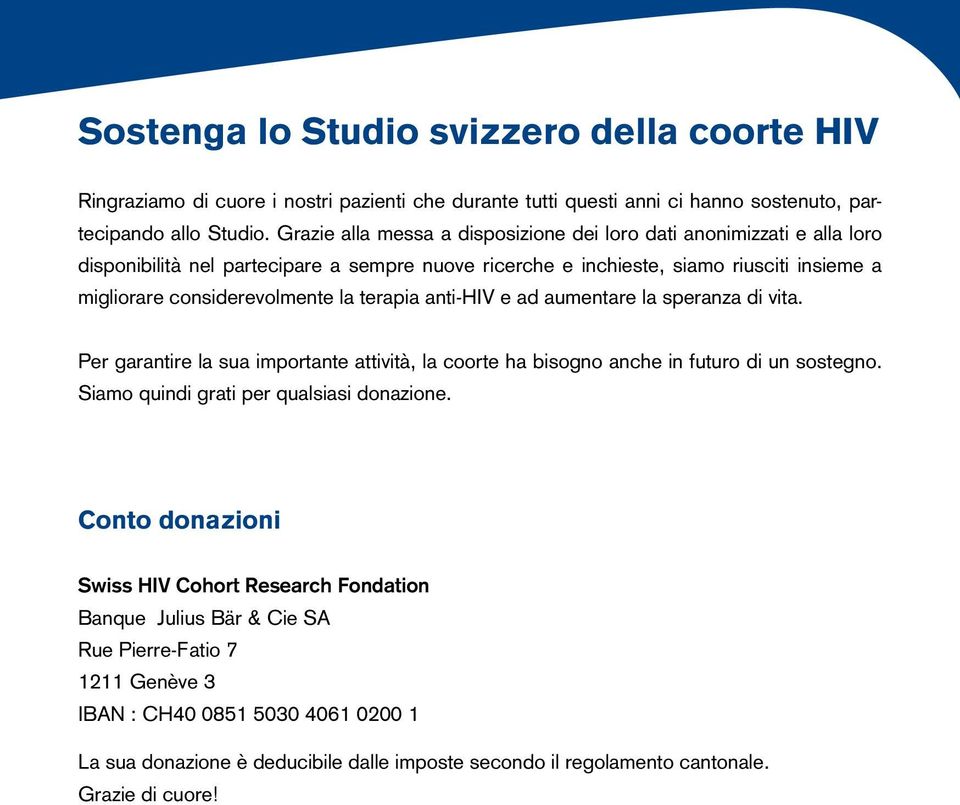 terapia anti-hiv e ad aumentare la speranza di vita. Per garantire la sua importante attività, la coorte ha bisogno anche in futuro di un sostegno. Siamo quindi grati per qualsiasi donazione.