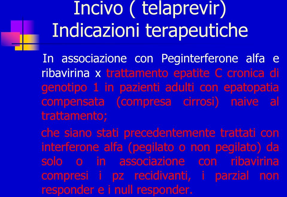 naive al trattamento; che siano stati precedentemente trattati con interferone alfa (pegilato o non