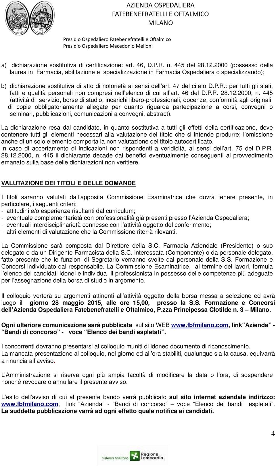 47 del citato D.P.R.: per tutti gli stati, fatti e qualità personali non compresi nell elenco di cui all art. 46 del D.P.R. 28.12.2000, n.