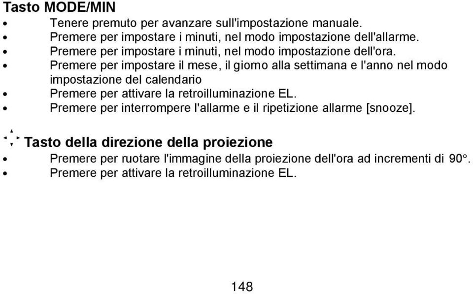 Premere per impostare il mese, il giorno alla settimana e l'anno nel modo impostazione del calendario Premere per attivare la retroilluminazione