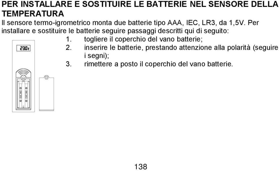 Per installare e sostituire le batterie seguire passaggi descritti qui di seguito: 1.