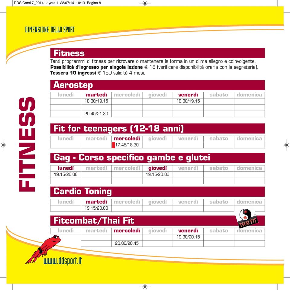 Tessera 10 ingressi 150 validità 4 mesi. Aerostep 18.30/19.15 18.30/19.15 20.45/21.30 Fit for teenagers (12-18 anni) 17.45/18.