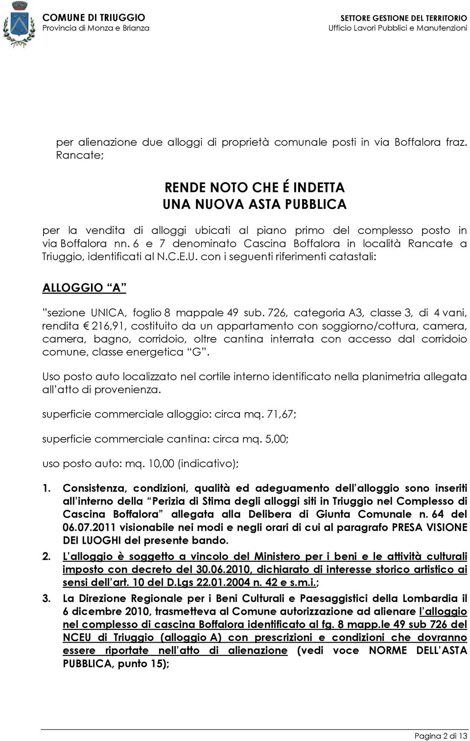 6 e 7 denominato Cascina Boffalora in località Rancate a Triuggio, identificati al N.C.E.U. con i seguenti riferimenti catastali: ALLOGGIO A sezione UNICA, foglio 8 mappale 49 sub.