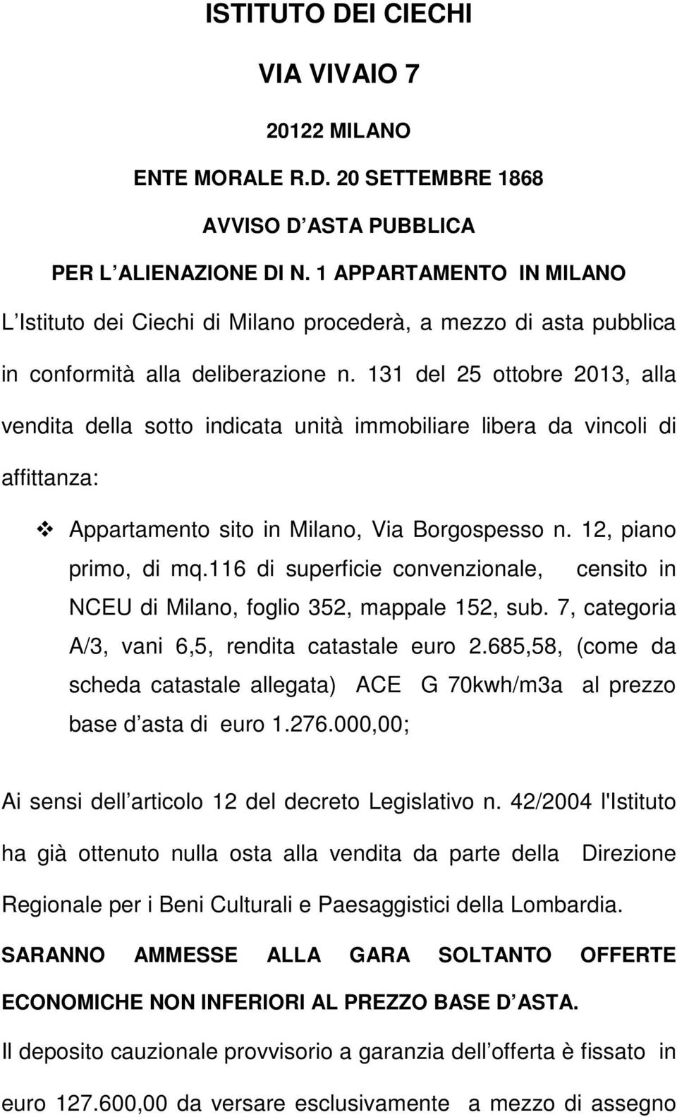 131 del 25 ottobre 2013, alla vendita della sotto indicata unità immobiliare libera da vincoli di affittanza: Appartamento sito in Milano, Via Borgospesso n. 12, piano primo, di mq.