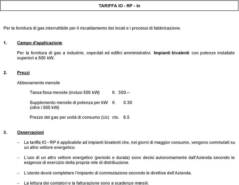 30 (oltre i 500 kw) Prezzo del gas per unità di consumo (Uc) cts. 6.