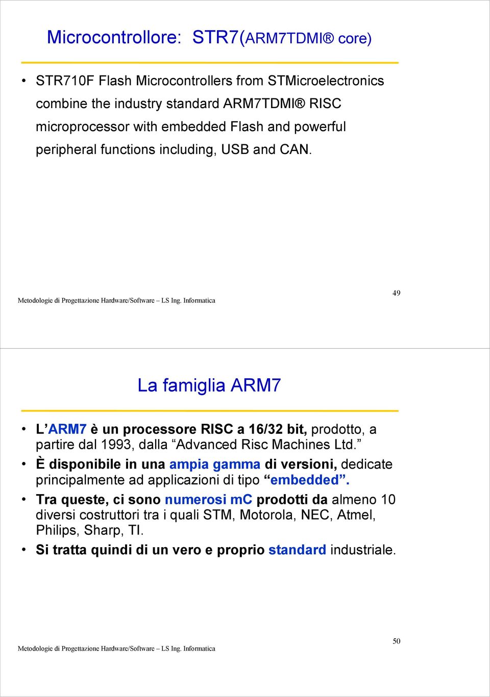 49 La famiglia AR7 L AR7 è un processore RISC a 6/32 bit, prodotto, a partire dal 93, dalla Advanced Risc achines Ltd.