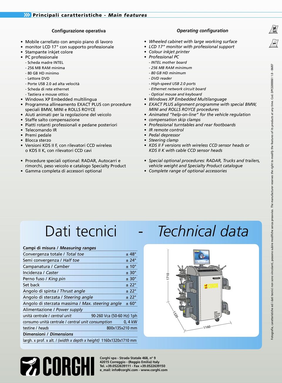 0 ad alta velocità - Scheda di rete ethernet - Tastiera e mouse ottico Windows XP Embedded multilingua Programma allineamento EXACT PLUS con procedure speciali BMW, MINI e ROLLS ROYCE Aiuti animati